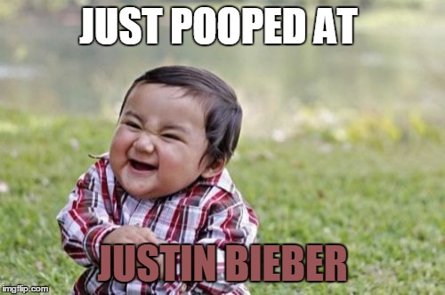 Evil Toddler Meme | JUST POOPED AT; JUSTIN BIEBER | image tagged in memes,evil toddler | made w/ Imgflip meme maker