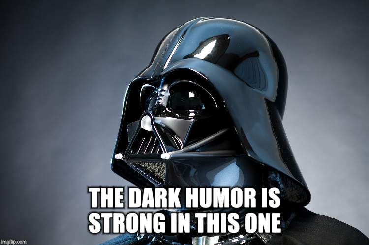 THE DARK HUMOR IS STRONG IN THIS ONE | made w/ Imgflip meme maker