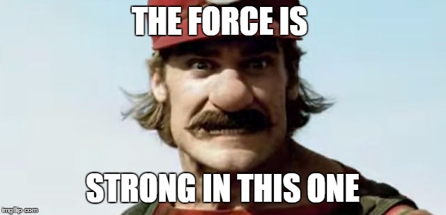 THE FORCE IS STRONG IN THIS ONE | image tagged in scary mario | made w/ Imgflip meme maker