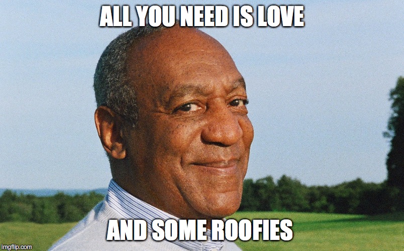ALL YOU NEED IS LOVE AND SOME ROOFIES | made w/ Imgflip meme maker