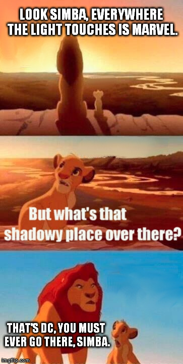 The Lion King. Simba Shadowy Place | LOOK SIMBA, EVERYWHERE THE LIGHT TOUCHES IS MARVEL. THAT'S DC, YOU MUST EVER GO THERE, SIMBA. | image tagged in memes,simba shadowy place,funny memes,animals,lions,the lion king | made w/ Imgflip meme maker