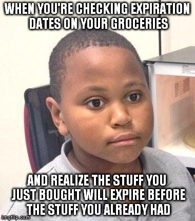 I may be obsessive-compulsive, but surely other people put the stuff that expires first to the front. Right? | WHEN YOU'RE CHECKING EXPIRATION DATES ON YOUR GROCERIES; AND REALIZE THE STUFF YOU JUST BOUGHT WILL EXPIRE BEFORE THE STUFF YOU ALREADY HAD | image tagged in memes,minor mistake marvin,obsessive-compulsive,expiration,funny,groceries | made w/ Imgflip meme maker
