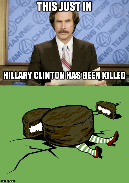 The Wicked Witch is Dead | THIS JUST IN; HILLARY CLINTON HAS BEEN KILLED | image tagged in memes,funny | made w/ Imgflip meme maker