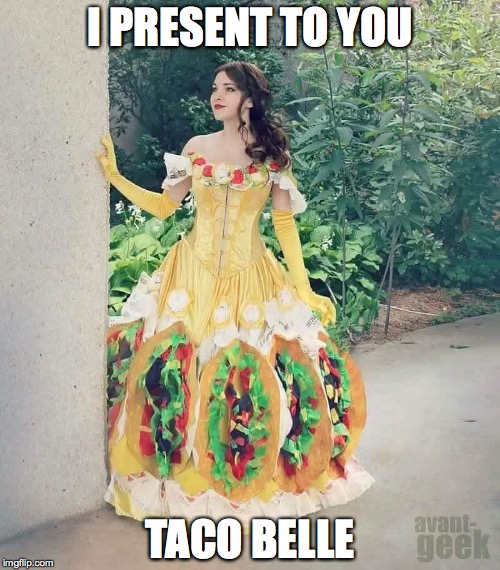 Taco Belle | I PRESENT TO YOU; TACO BELLE | image tagged in funny | made w/ Imgflip meme maker