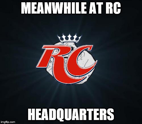 MEANWHILE AT RC HEADQUARTERS | made w/ Imgflip meme maker