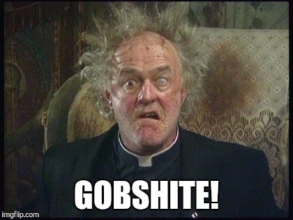 Father Hackett | GOBSHITE! | image tagged in memes,father ted,father hackett,swearing,feck | made w/ Imgflip meme maker