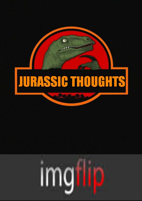 Jurassic Thoughts Blank Meme Template