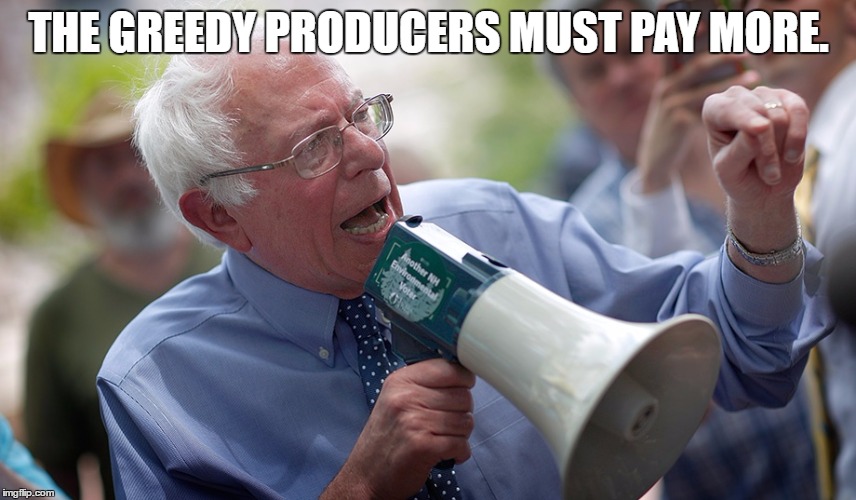 Bernie Sanders megaphone | THE GREEDY PRODUCERS MUST PAY MORE. | image tagged in bernie sanders megaphone | made w/ Imgflip meme maker