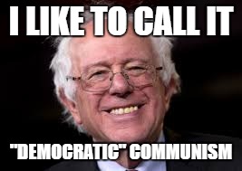 I LIKE TO CALL IT "DEMOCRATIC" COMMUNISM | made w/ Imgflip meme maker