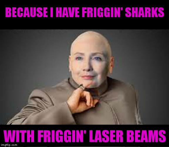 BECAUSE I HAVE FRIGGIN' SHARKS WITH FRIGGIN' LASER BEAMS | made w/ Imgflip meme maker