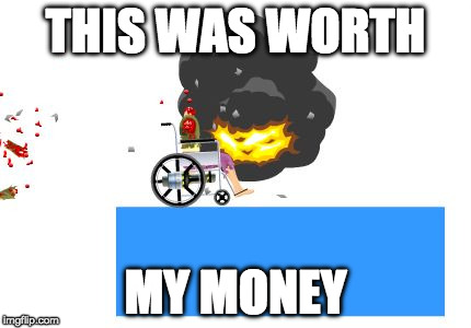 THIS WAS WORTH; MY MONEY | image tagged in worth it | made w/ Imgflip meme maker