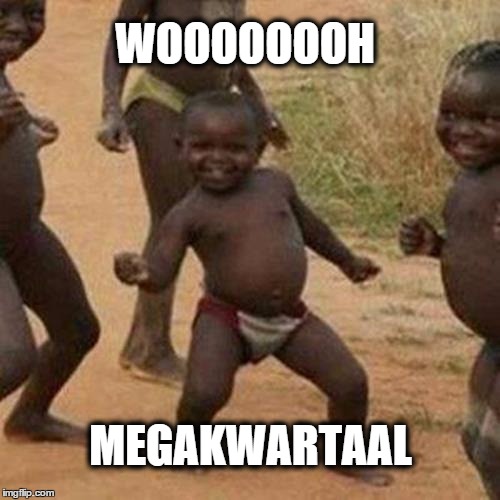 Third World Success Kid | WOOOOOOOH; MEGAKWARTAAL | image tagged in memes,third world success kid | made w/ Imgflip meme maker