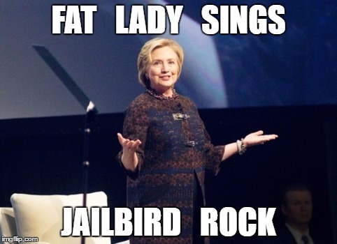 Hillary Fat Lady Sings | FAT   LADY   SINGS; JAILBIRD   ROCK | image tagged in fat lady sings,hillary jailbird,hillary clinton | made w/ Imgflip meme maker