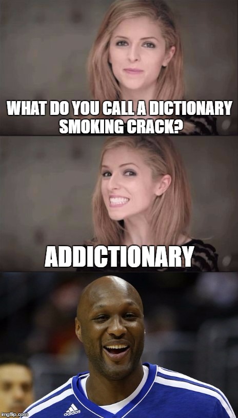 Back On The Pipe | WHAT DO YOU CALL A DICTIONARY SMOKING CRACK? ADDICTIONARY | image tagged in memes,bad pun anna kendrick | made w/ Imgflip meme maker