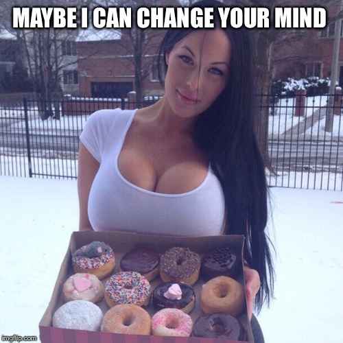 MAYBE I CAN CHANGE YOUR MIND | made w/ Imgflip meme maker