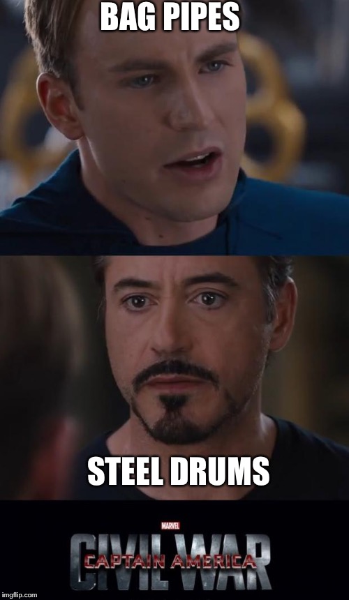 The Clash Of The Musical Tastes | BAG PIPES; STEEL DRUMS | image tagged in memes,marvel civil war | made w/ Imgflip meme maker