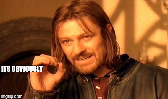 One Does Not Simply Meme | ITS OBVIOUSLY | image tagged in memes,one does not simply | made w/ Imgflip meme maker