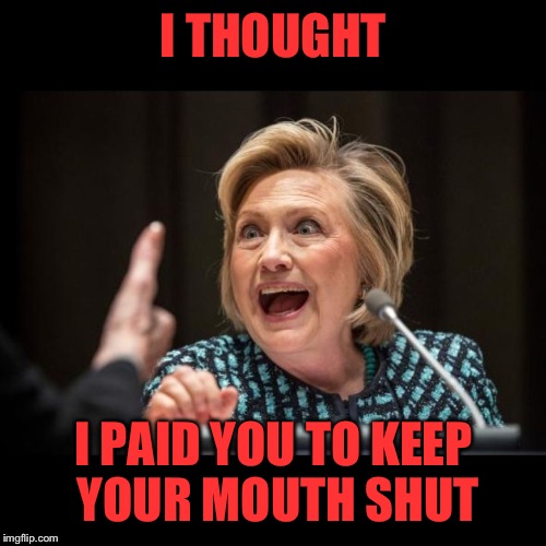 I THOUGHT I PAID YOU TO KEEP YOUR MOUTH SHUT made w/ Imgflip meme maker.