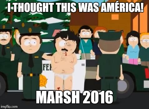 I'm Not Sorry | I THOUGHT THIS WAS AMÉRICA! MARSH 2016 | image tagged in randy marsh | made w/ Imgflip meme maker