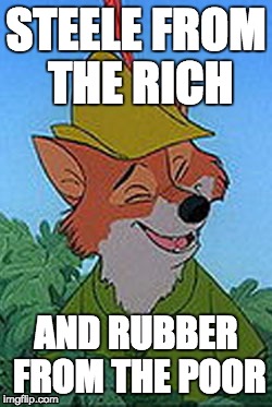 Rob In The Hood Meme | STEELE FROM THE RICH; AND RUBBER FROM THE POOR | image tagged in memes,rob in the hood | made w/ Imgflip meme maker