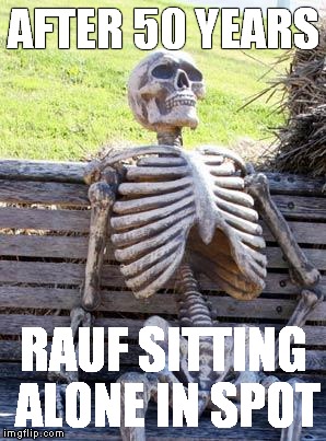 Waiting Skeleton | AFTER 50 YEARS; RAUF SITTING ALONE IN SPOT | image tagged in memes,waiting skeleton | made w/ Imgflip meme maker