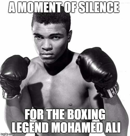 The legend | A MOMENT OF SILENCE; FOR THE BOXING LEGEND MOHAMED ALI | image tagged in mohammed | made w/ Imgflip meme maker
