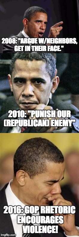 Having his cake and eating it too ... lapdogs in the media don't even question him. | 2008: "ARGUE W/NEIGHBORS, GET IN THEIR FACE."; 2010: "PUNISH OUR (REPUBLICAN) ENEMY"; 2016: GOP RHETORIC ENCOURAGES VIOLENCE! | image tagged in obama,politics | made w/ Imgflip meme maker