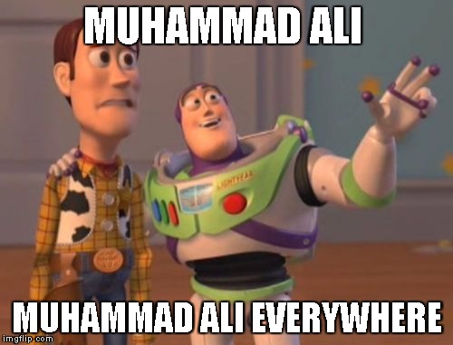 X, X Everywhere Meme | MUHAMMAD ALI; MUHAMMAD ALI EVERYWHERE | image tagged in memes,x x everywhere | made w/ Imgflip meme maker