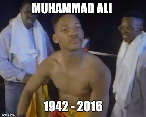 Muhammad Ali the Champ! | MUHAMMAD ALI; 1942 - 2016 | image tagged in fresh prince,muhammad ali,will smith,boxing | made w/ Imgflip meme maker