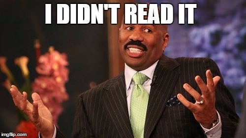 I DIDN'T READ IT | image tagged in memes,steve harvey | made w/ Imgflip meme maker