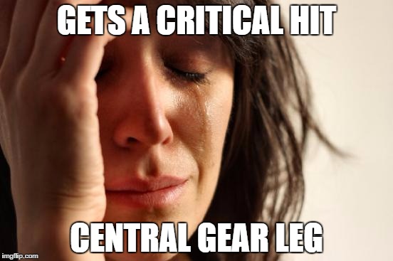 First World Problems | GETS A CRITICAL HIT; CENTRAL GEAR LEG | image tagged in memes,first world problems | made w/ Imgflip meme maker