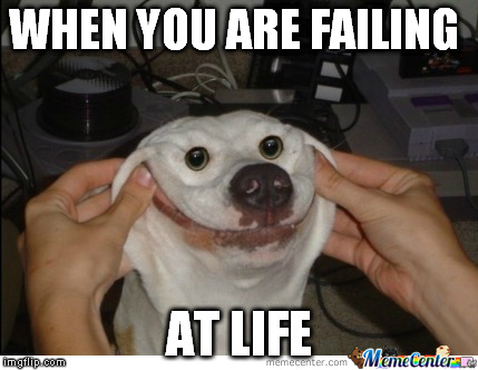 WHEN YOU ARE FAILING; AT LIFE | image tagged in its a trap | made w/ Imgflip meme maker
