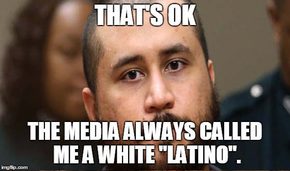 THAT'S OK THE MEDIA ALWAYS CALLED ME A WHITE "LATINO". | made w/ Imgflip meme maker