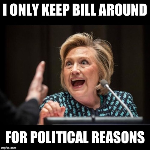 I ONLY KEEP BILL AROUND FOR POLITICAL REASONS | made w/ Imgflip meme maker