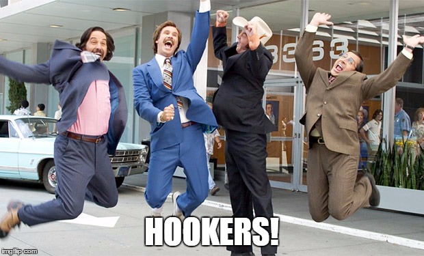 Excited ron burgundy | HOOKERS! | image tagged in excited ron burgundy | made w/ Imgflip meme maker