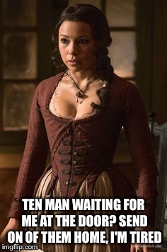 BLACK SAILS | TEN MAN WAITING FOR ME AT THE DOOR? SEND ON OF THEM HOME, I'M TIRED | image tagged in max,pirate,adventure,drama,television series | made w/ Imgflip meme maker