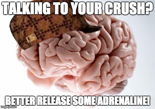 umm.. H-Hi... er... how w-was y-our ... umm... err... .... | TALKING TO YOUR CRUSH? BETTER RELEASE SOME ADRENALINE! | image tagged in memes,scumbag brain,adrenaline,funny | made w/ Imgflip meme maker