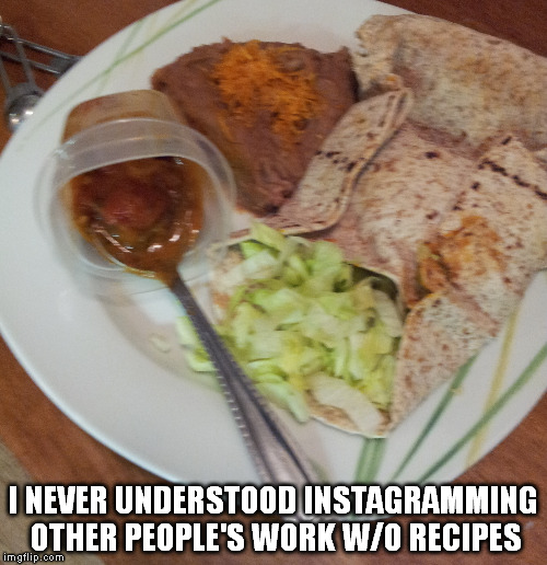 $2 shrimp taco plate with bourbon salsa | I NEVER UNDERSTOOD INSTAGRAMMING OTHER PEOPLE'S WORK W/O RECIPES | image tagged in food,memes,hungry | made w/ Imgflip meme maker