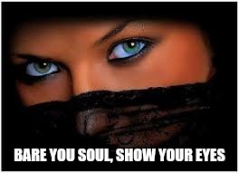BARE YOU SOUL, SHOW YOUR EYES | image tagged in souls,sexy gifs,beautiful life | made w/ Imgflip meme maker