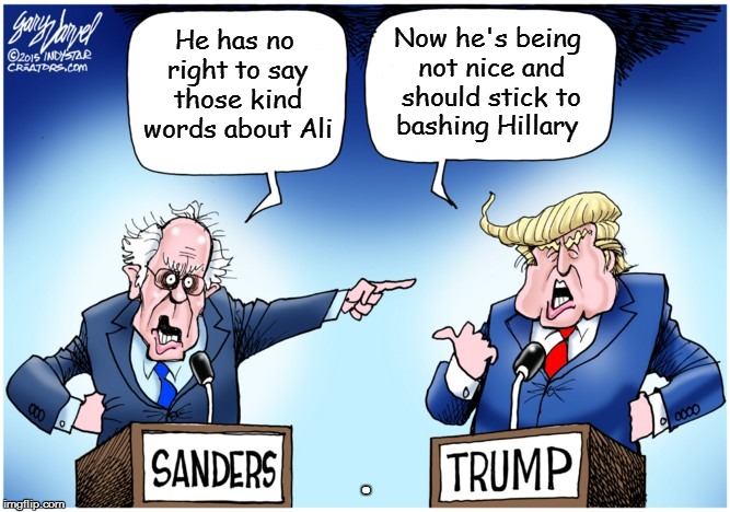 sanders  | Now he's being not nice and should stick to bashing Hillary; He has no right to say those kind words about Ali; . | image tagged in sanders | made w/ Imgflip meme maker
