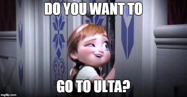 frozen little anna | DO YOU WANT TO; GO TO ULTA? | image tagged in frozen little anna | made w/ Imgflip meme maker