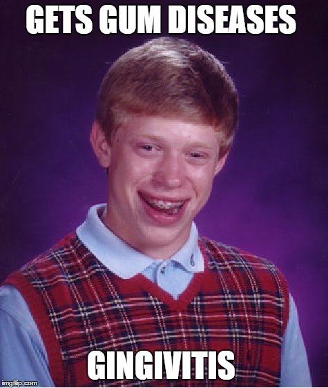GETS GUM DISEASES GINGIVITIS | image tagged in memes,bad luck brian | made w/ Imgflip meme maker