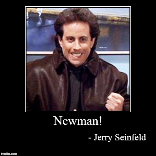 We all know a Newman. | image tagged in funny,demotivationals,memes | made w/ Imgflip demotivational maker