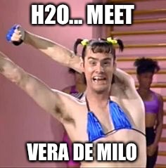 H2O... MEET VERA DE MILO | made w/ Imgflip meme maker