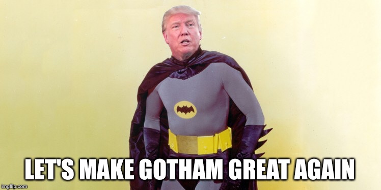 LET'S MAKE GOTHAM GREAT AGAIN | made w/ Imgflip meme maker