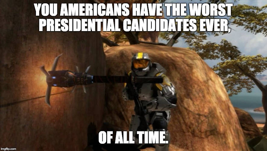 worst ever, of all time. | YOU AMERICANS HAVE THE WORST PRESIDENTIAL CANDIDATES EVER, OF ALL TIME. | image tagged in worst ever of all time. | made w/ Imgflip meme maker