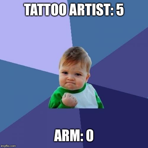 Success Kid Meme | TATTOO ARTIST: 5 ARM: 0 | image tagged in memes,success kid | made w/ Imgflip meme maker