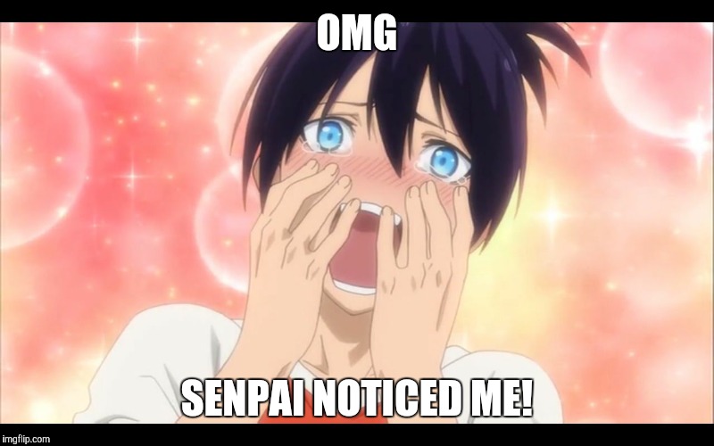 Achievement Unlocked | OMG; SENPAI NOTICED ME! | image tagged in anime,memes,meme | made w/ Imgflip meme maker