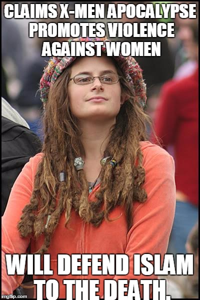 College Liberal Meme | CLAIMS X-MEN APOCALYPSE PROMOTES VIOLENCE AGAINST WOMEN; WILL DEFEND ISLAM TO THE DEATH. | image tagged in memes,college liberal | made w/ Imgflip meme maker