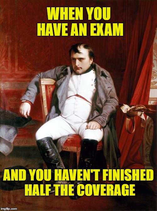 This is hopeless! | WHEN YOU HAVE AN EXAM; AND YOU HAVEN'T FINISHED HALF THE COVERAGE | image tagged in exam,quiz,hopelessness,depression | made w/ Imgflip meme maker